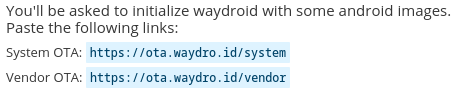 Fedora COPR Screenshot. Text: You’ll be asked to initialize waydroid with some android images. Paste the following links: System OTA: “https://ota.waydro.id/system” Vendor OTA: “https://ota.waydro.id/vendor”